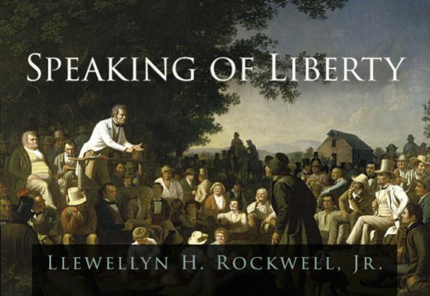 Speaking of Liberty by Lew Rockwell